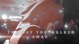 [ AMV ] - The day you walked away || Mix anime
