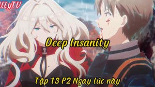 Deep Insanity_Tập 13 P2 Ngay lúc này