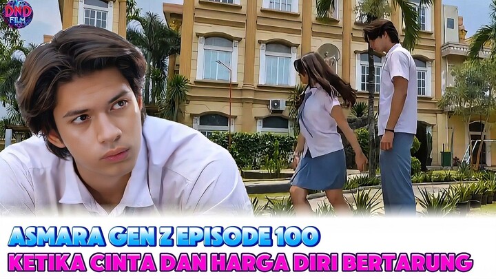 Makin Seru !! Asmara Gen Z Episode 100 | Ketika Cinta dan Harga Diri Bertarung