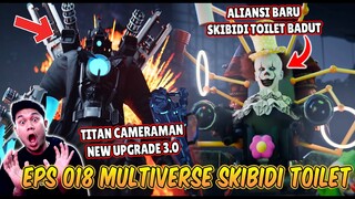 EPISODE BARU 018 SKIBIDI TOILET MULTIVERSE! MUNCUL SKIBIDI TOILET BADUT & TITAN CAMERAMAN DI UPGRADE