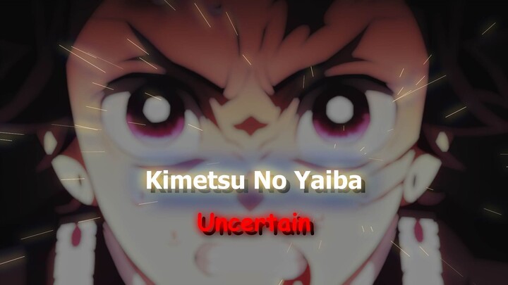 Kimetsu no Yaiba - Uncertain #bestofbest