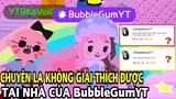GHÉ THĂM NHÀ "BubblegumYT" GẶP NGAY ĐIỀU KHÔNG THỂ GIẢI THÍCH | PLAY TOGETHER