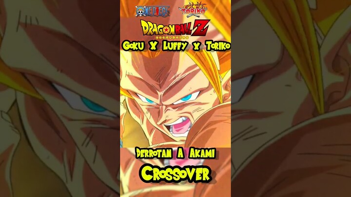 Goku x Luffy x Toriko Derrotan A Akami Prt.2 Crossover_#DragonBallZ_#OnePiece_#Toriko