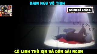 (P2) Main Ngốc Vô Ý Nhận Được Nhiều Thứ Xịn Và Dàn Harem #ReviewAnime #BestScene