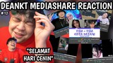 DEANKT MEDIASHARE REACTION PART 12 "SELAMAT HARI CENIN"