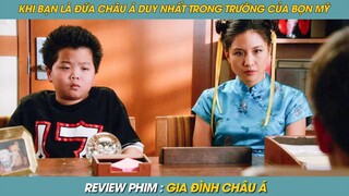 REVIEW PHIM ST | TÓM TẮT PHIM KHI BẠN LÀ ĐỨA CHÂU Á DUY NHẤT TRONG TRƯỜNG CỦA BỌN MỸ