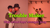 [Nhảy][K-pop]Học sinh trung học nhảy cover <Trouble Maker> siêu cool