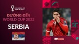 ĐƯỜNG ĐẾN WORLD CUP 2022 | SERBIA - KẺ NGÁNG ĐƯỜNG NGUY HIỂM