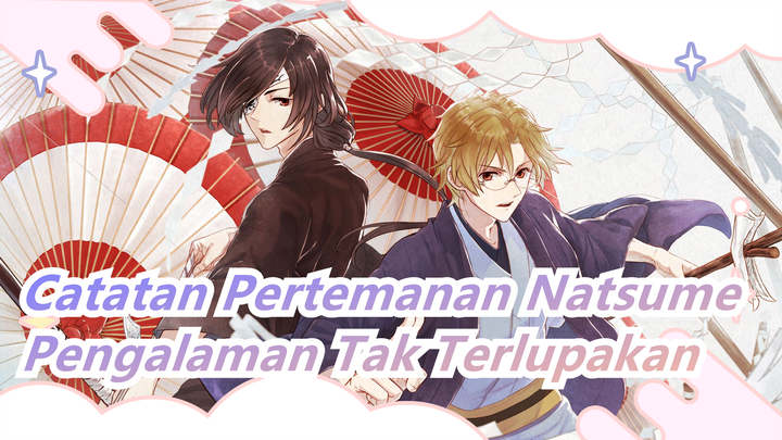 [Catatan Pertemanan Natsume/Emosional/Mashup] Pengalaman Dan Memori Tak Terlupakan