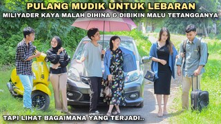 PULANG MUDIK UNTUK LEBARAN MILIYADER KAYA HARTA 2MILIYAR MALAH DIHINA & DIBIKIN MALU!! tapi ternyata