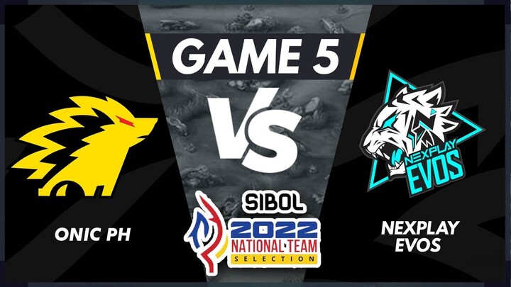GAME 5 NEXPLAY EVOS VS ONIC PH | SIBOL 2022 National Team Selection MLBB Day 3