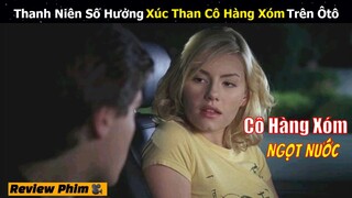 Review Phim: Thanh Niên Số Hưởng Xúc Than Cô Hàng Xóm Ngọt Nước | Tóm Tắt Phim Hay | Netflix