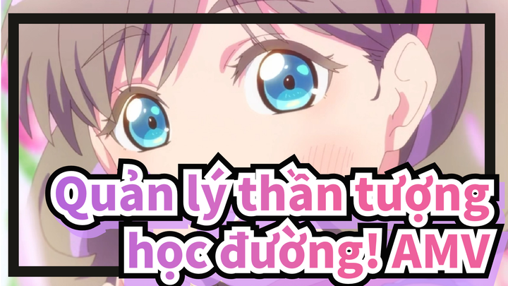 [Quản lý thần tượng học đường!/AMV] Tang Keke