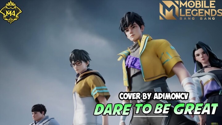 DARE TO BE GREAT | MLBB M4 THEME SONG [COVER BY @ADIMONCV]