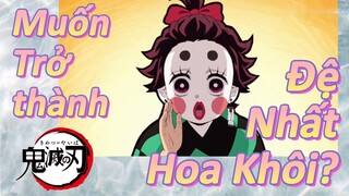 Muốn Trở thành Đệ Nhất Hoa Khôi?