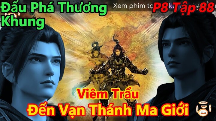 đấu phá thương khung phần 8 tập 88 | tiêu viêm đến vạn thánh ma giới | 15 phút review