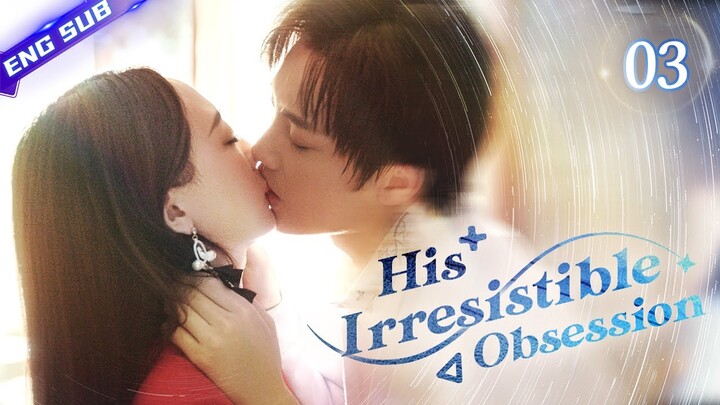 【Multi-sub】His Irresistible Obsession EP03 | Sheng Yilun, Wang Mohan | CDrama Base