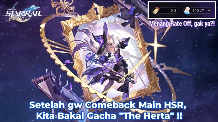 (Honkai Star Rail) Setelah gw Comeback Main HSR, Kita Bakal Gacha "The Herta" !!
