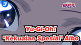 [Yu-Gi-Oh!] "Kekuatan Spesial" Aibo_3