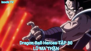 Dragon Ball Heroes TẬP 80-LŨ MA THẦN