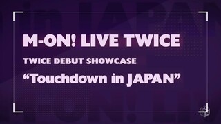 Twice Debut Showcase Touchdown in Japan=171125.M-ON.TWICEライブ特番