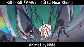 Kill la Kill「AMV」- Tất Cả Hoặc Không | Hay nhất