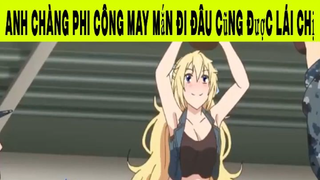 Anh Chàng Phi Công May Mắn Đi Đâu Cũng Được Lái Chị Phần 6 #animehaynhat