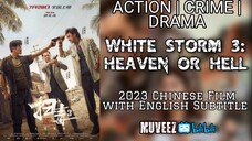 The White Storm 3: Heaven or Hell (2023 Chinese Film with English Subtitle)