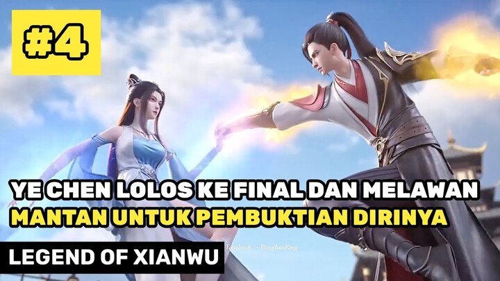 YE CHEN LOLOS KE FINAL DAN MELAWAN MANTAN KEKASIH - ALUR CERITA DONGHUA LEGEND OF XIANWU PART 4