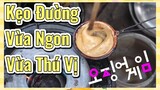 Kẹo Đường Vừa Ngon Vừa Thú Vị
