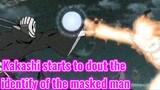 Kakashi starts to dout the identify of the masked man