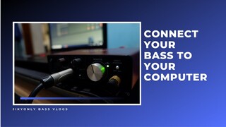 Connect Your Bass To Your Computer | Jikyonly VLOGS