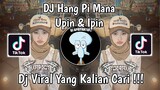 DJ HANG PI MANA UPIN IPIN VIRAL TIK TOK TERBARU 2023 YANG KALIAN CARI !