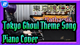 Tokyo Ghoul Theme Song 「Katharsis」(Piano Cover)_2