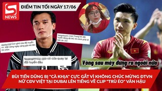 Bùi Tiến Dũng bị dân mạng "cà khịa" cực gắt; Nữ CĐV tại Dubai lên tiếng về clip "mỉa mai" Văn Hậu?