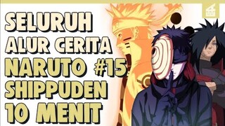 SELURUH ALUR CERITA NARUTO SHIPPUDEN PART 15 HANYA 10  MENIT -- Bangkitnya Sang Legenda