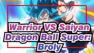 Warrior VS Saiyan
Dragon Ball Super: Broly