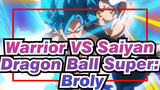 Warrior VS Saiyan
Dragon Ball Super: Broly
