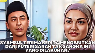 Syamsul Terima Berita Dari Puteri Sarah Tak Sangka Ini Yang Dilakukan?