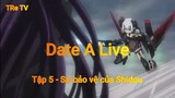Date A Live Tập 5 - Sự bảo vệ của shidou