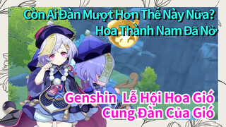 [Genshin, Lễ Hội Hoa Gió, Cung Đàn Của Gió]   "Hoa Thành Nam Đã Nở"