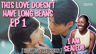 รักนี้ไม่มีถั่วฝักยาว ✿ This Love Doesn't Have Long Beans ✿ EP 1 [ HIGHLIGHT REACTION ]