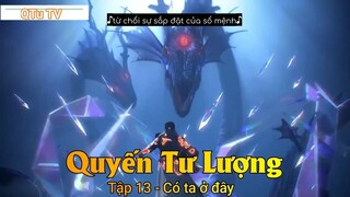 Quyến Tư Lượng Tập 13 - Có ta ở đây