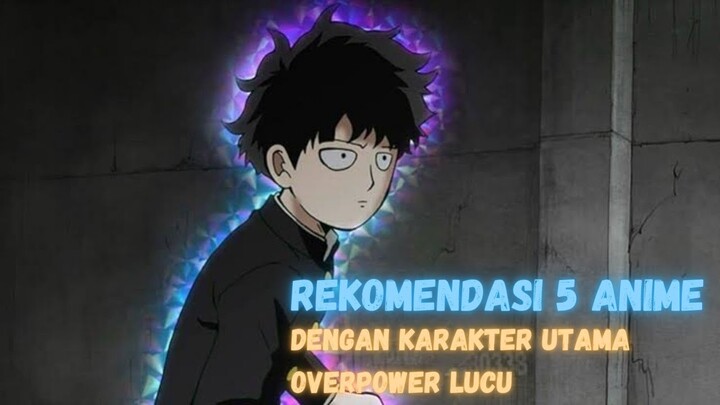 5 Rekomendasi Anime Dengan Karakter Utama Overpower Lucu