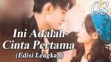 【INDO SUB】Versi Lengkap: EP 03丨💑 Ini Adalah Cinta Pertama丨First Love It's You丨Sweet First Love