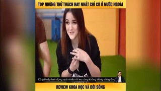 Top những thử thách hay nhất chỉ có ở nước ngoài - Review khoa học và đời sống