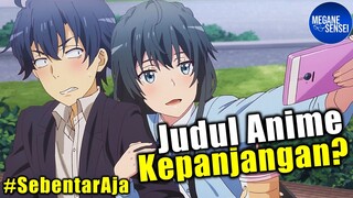 Kenapa Judul Anime Sekarang Panjang Banget #SebentarAja