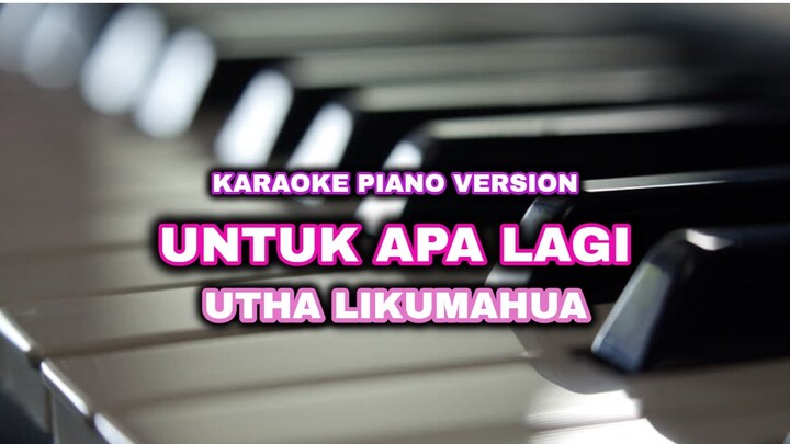 UNTUK APA LAGI - UTHA LIKUMAHUA (KARAOKE PIANO VERSION)