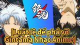 [Luật lệ để phá vỡ Gintama Nhạc Anime]