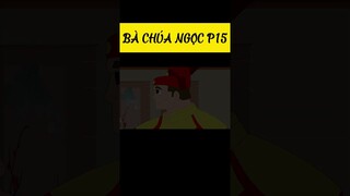 Bà chúa Ngọc P15 #khoanhkhackydieu #baihoccuocsong #phimhoathinh